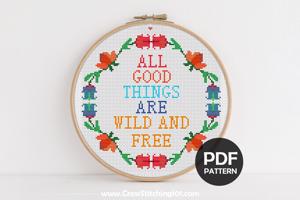 All Good Things Are Wild And Free Cross Stitch Design