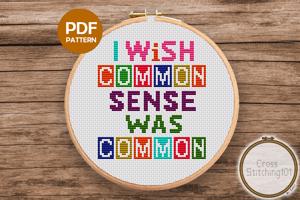 I Wish Common Sense Was Common Cross Stitch Design