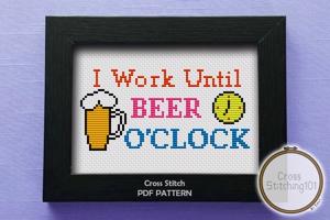 I Work Until Beer O'Clock Cross Stitch Pattern