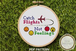 Catch Flights, Not Feelings CrossStitch Pattern