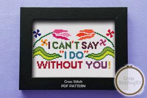 I Can't Say I Do Without You Cross Stitch PDF