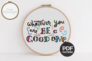 Whatever You Are be a Good One Cross Stitch Chart