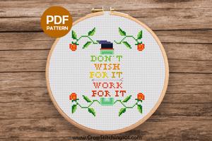 Don't Wish For It, Work For It CrossStitch Pattern
